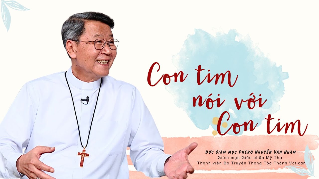 VIDEO: Phỏng vấn Đức Giám mục Phêrô Nguyễn Văn Khảm: Con Tim nói với con tim