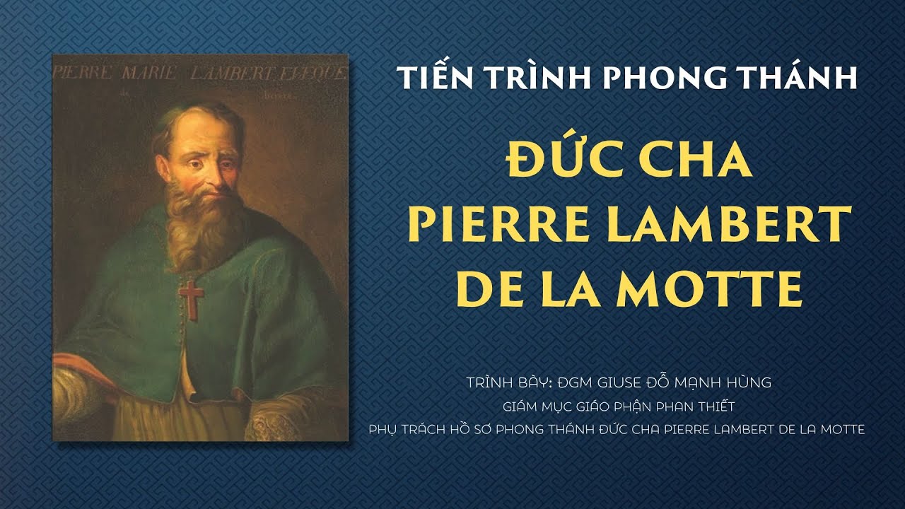 VIDEO: Đức cha Giuse Đỗ Mạnh Hùng chia sẻ về tiến trình phong thánh cho Đức cha Pierre Lambert De La Motte