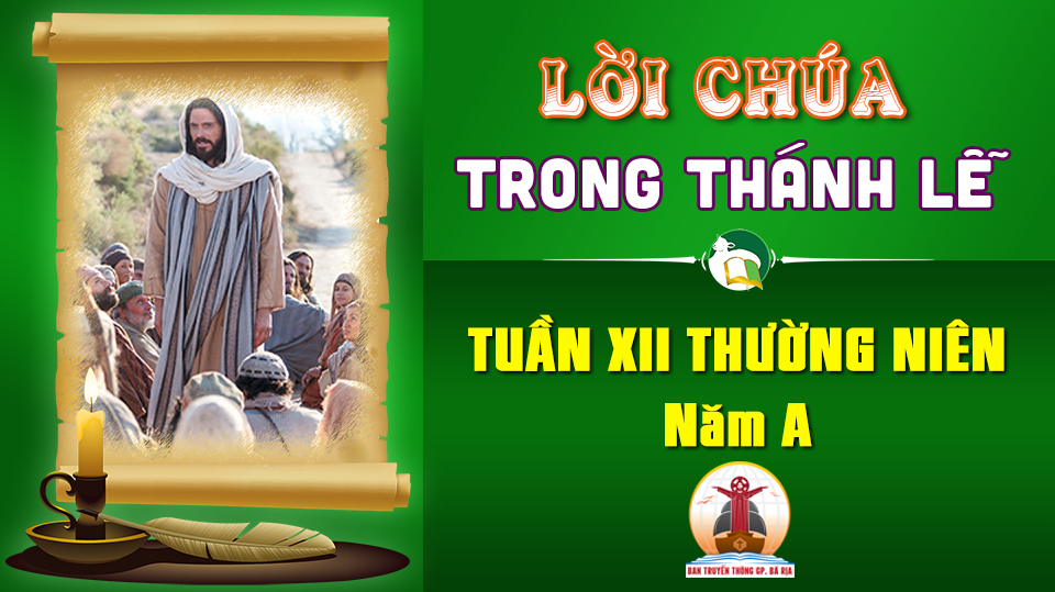 Lời Chúa trong thánh lễ Tuần 12 Thường Niên – Năm A