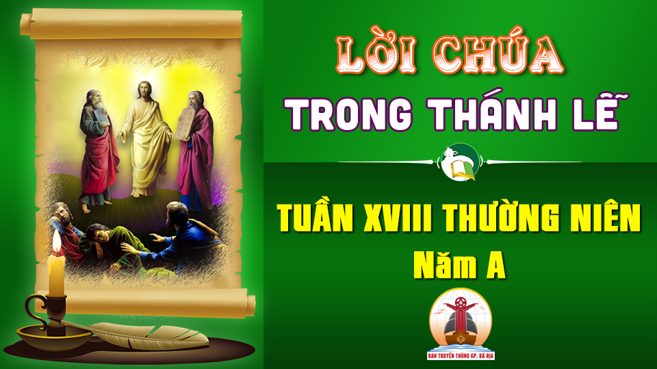 Lời Chúa trong thánh lễ Tuần 18 Thường Niên – Năm A