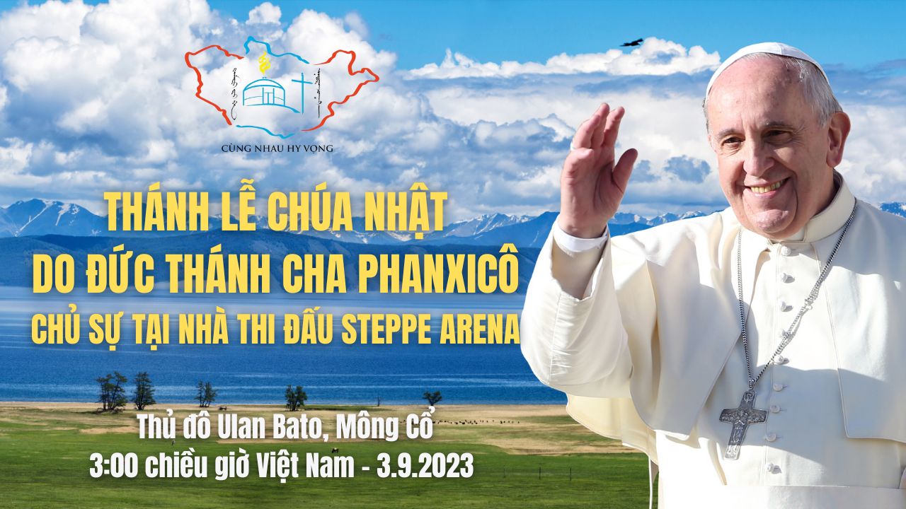 Trực tiếp bằng tiếng Việt: Thánh Lễ do Đức Thánh Cha chủ sự tại Mông Cổ lúc 15g00 ngày 03.09.2023