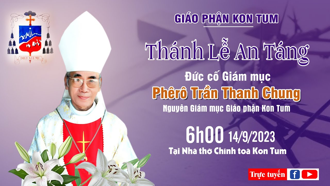 Trực tiếp Thánh lễ an táng Đức cố Giám mục Phêrô Trần Thanh Chung lúc 06g00 ngày 14.09.2023