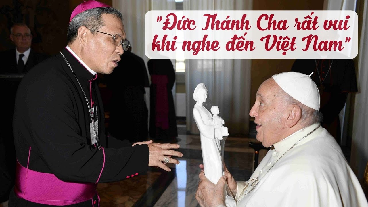 VIDEO: Đức Giám mục Giuse Bùi Công Trác chia sẻ: Đức Thánh Cha Phanxicô rất vui khi nghe đến Việt Nam