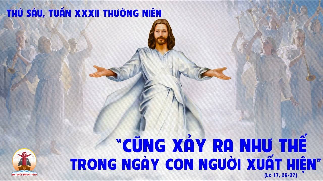 17.11.2023 – Thứ Sáu Tuần XXXII Thường Niên