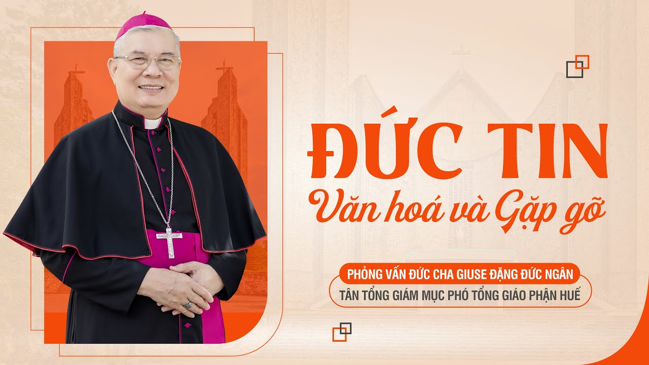 VIDEO: Phỏng vấn Đức Cha Giuse Đặng Đức Ngân – Tân Tổng Giám mục Phó Tổng Giáo phận Huế