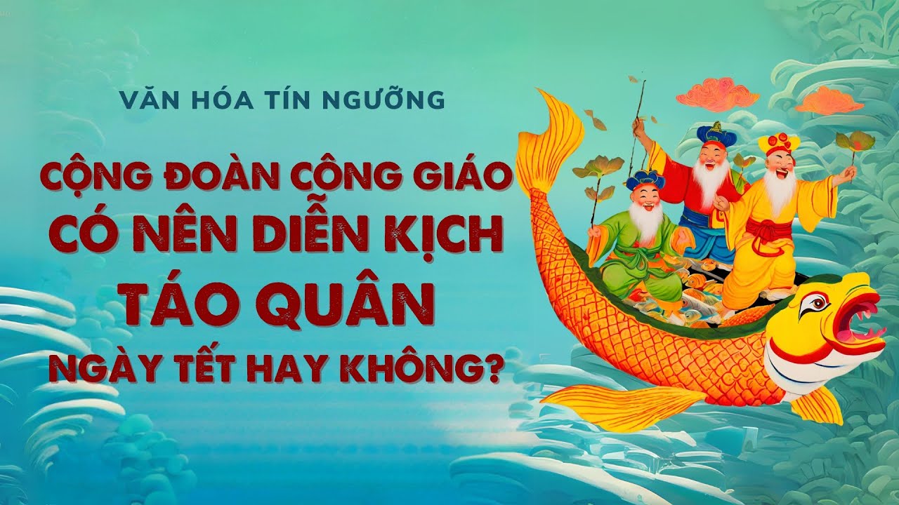 VIDEO: Văn hóa tín ngưỡng Việt Nam: Cộng đoàn Công Giáo có nên diễn kịch Táo quân hay không?