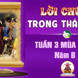 Lời Chúa trong thánh lễ Tuần 3 Mùa Chay – Năm B