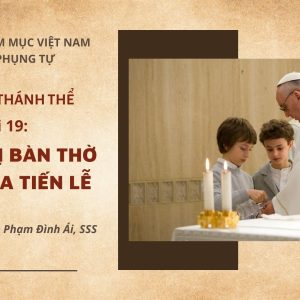 Cử hành Thánh Thể: Bài 19 - Chuẩn bị bàn thờ và bài ca tiến lễ