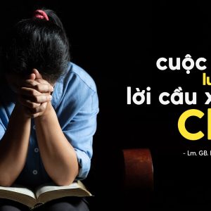 Giải đáp thắc mắc cho người trẻ: Bài 115 - Cuộc sống luôn là lời cầu xin Chúa