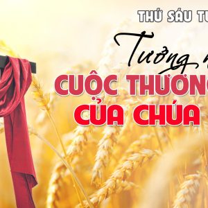 29.03.2024 – Thứ Sáu Tuần Thánh: Tưởng Niệm Cuộc Thương Khó Của Chúa Giêsu