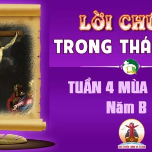 Lời Chúa trong thánh lễ Tuần 4 Mùa Chay – Năm B