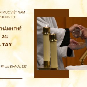 Cử hành Thánh Thể: Bài 24 – Rửa tay