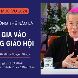 VIDEO: Đức TGM Giuse Nguyễn Năng: Thế nào là Tham gia vào đời sống Giáo Hội?