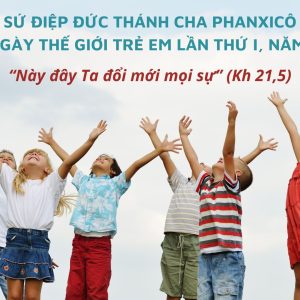 Sứ điệp Đức Thánh Cha cho Ngày Thế giới Trẻ em lần thứ I, năm 2024: “Này đây Ta đổi mới mọi sự” (Kh 21,5)