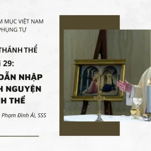 Cử hành Thánh Thể: Bài 29 - Đối đáp dẫn nhập vào Kinh nguyện Thánh Thể