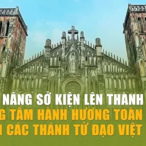 Nâng Sở Kiện thành Trung tâm Hành hương toàn quốc kính Các Thánh Tử Đạo Việt Nam