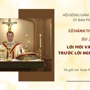 Cử hành Thánh Thể: Bài 25 – Lời mời và lời đáp trước lời nguyện tiến lễ
