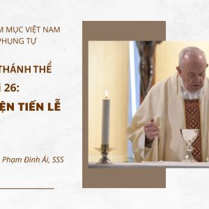 Cử hành Thánh Thể: Bài 26 – Lời nguyện tiến lễ