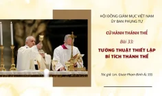Cử hành Thánh Thể: Bài 33 – Tường thuật thiết lập Bí tích Thánh Thể