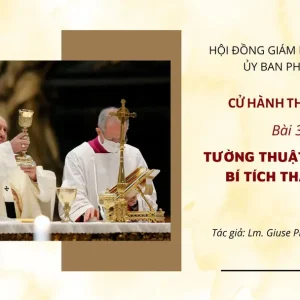 Cử hành Thánh Thể: Bài 33 - Tường thuật thiết lập Bí tích Thánh Thể