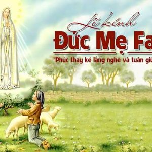 13.05.2024 – Thứ Hai Tuần VII Phục Sinh: Kính Đức Mẹ Fatima