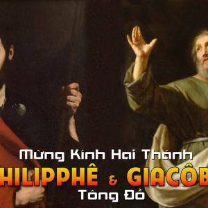 03.05.2024 – Thứ Sáu Tuần V Phục Sinh: Thánh Philipphê Và Thánh Giacôbê, Tông Đồ