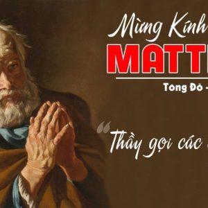 14.05.2024 – Thứ Ba Tuần VII Phục Sinh: Thánh Matthia, Tông Đồ