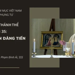 Cử hành Thánh Thể: Bài 35 - Lời nguyện dâng tiến