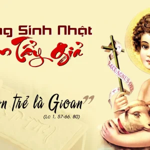 24.06.2024 – Thứ Hai Tuần XII Thường Niên: Sinh Nhật Thánh Gioan Tẩy Giả