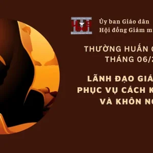 Ủy ban Giáo dân - Thường huấn tháng 06/2024: Lãnh đạo giáo dân: Phục vụ cách khiêm tốn và khôn ngoan
