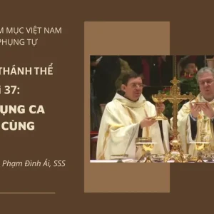 Cử hành Thánh Thể: Bài 37 - Vinh tụng ca cuối cùng