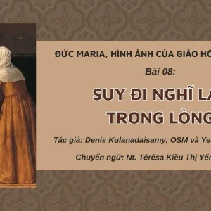 Đức Maria, Hình ảnh của Giáo hội hiệp hành: Bài 08 - Suy đi nghĩ lại trong lòng