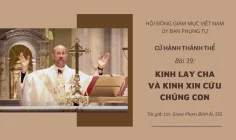 Cử hành Thánh Thể: Bài 39 – Kinh Lạy Cha và Kinh xin cứu chúng con