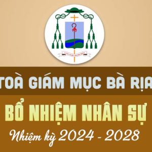 TÒA GIÁM MỤC BÀ RỊA: BỔ NHIỆM NHÂN SỰ nhiệm kỳ 2024 - 2028