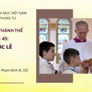 Cử hành Thánh Thể: Bài 45 - Rước lễ