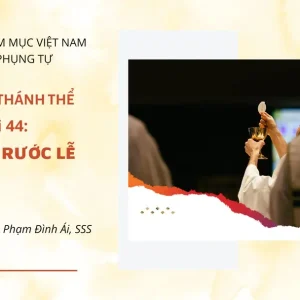 Cử hành Thánh Thể: Bài 44 - Mời gọi rước lễ