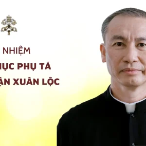 BỔ NHIỆM GIÁM MỤC PHỤ TÁ GIÁO PHẬN XUÂN LỘC