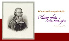 Đức cha François Pallu: Chứng nhân của tình yêu