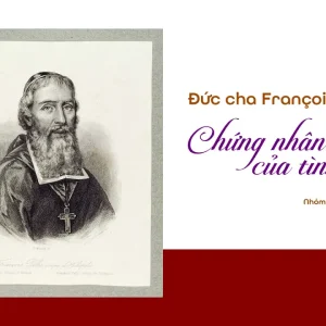 Đức cha François Pallu: Chứng nhân của tình yêu