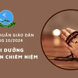 Ủy ban Giáo dân - Thường huấn tháng 10/2024: Nuôi dưỡng tinh thần chiêm niệm