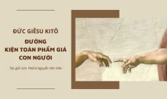 Đức Giê-su Ki-tô – Đường kiện toàn phẩm giá con người
