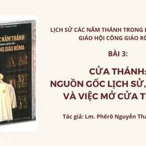 Cửa Thánh: Nguồn gốc, lịch sử, ý nghĩa và việc mở Cửa Thánh