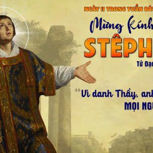26.12.2024 – Ngày II Trong Tuần Bát Nhật Giáng Sinh: Thánh Stêphanô Tử Đạo Tiên Khởi