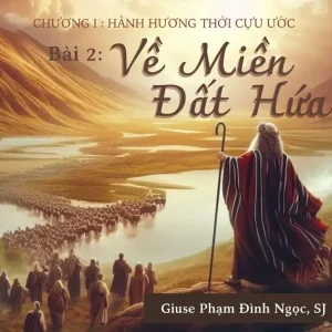 Hành hương thời Cựu ước - Phần 2: Về miền đất hứa