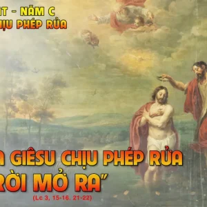 CÁC BÀI SUY NIỆM LỜI CHÚA LỄ CHÚA GIÊSU CHỊU PHÉP RỬA- NĂM C