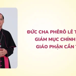 Đức cha Phêrô Lê Tấn Lợi: Giám mục chính tòa giáo phận Cần Thơ