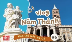 Vlog Năm Thánh số 6: Vương cung Thánh đường Đức Bà Cả