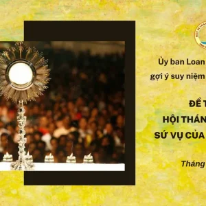 Ủy ban Loan báo Tin mừng gợi ý suy niệm chầu Thánh Thể tháng 03/2025 - Hội Thánh tiếp nối sứ vụ của Thiên Chúa