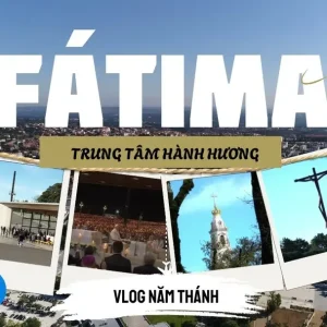Vlog Năm Thánh số 10: Fátima – Lời mời gọi còn đó