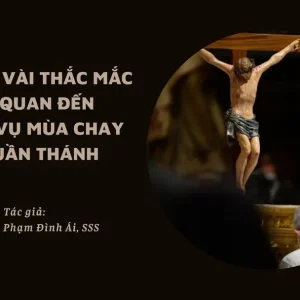 Giải đáp vài thắc mắc liên quan đến phụng vụ Mùa Chay và Tuần Thánh